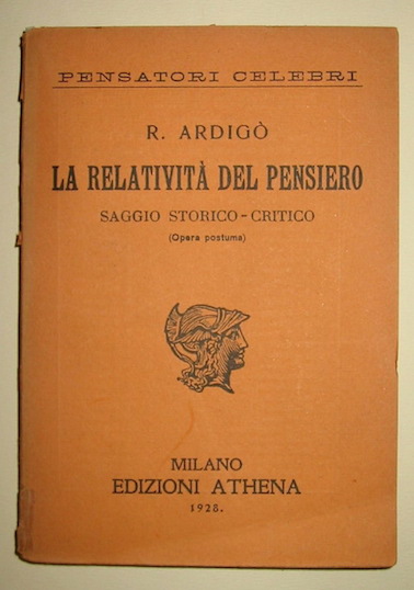 Roberto Ardigò La relatività  del pensiero. Saggio storico politico (opera postuma) 1928 Milano Athena